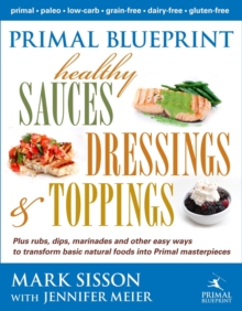 Primal Blueprint Healthy Sauces, Dressings and Toppings, Hardback Book Primal Blueprint Healthy Sauces, Dressings and Toppings, Hardback Book