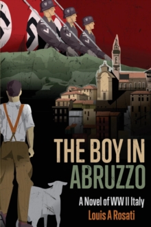 The Boy in Abruzzo : A Novel of WW II Italy