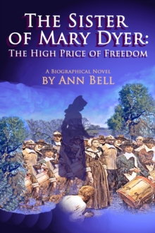 Sister of Mary Dyer: The High Price of Freedom