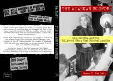 The Alaskan Blonde : Sex, Secrets and the Hollywood Story that Shocked America