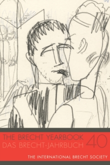 The Brecht Yearbook / Das Brecht-Jahrbuch 40, Paperback / softback Book The Brecht Yearbook / Das Brecht-Jahrbuch 40, Paperback / softback Book