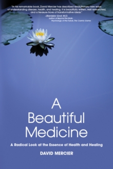 A Beautiful Medicine : A Radical Look at the Essence of Health and Healing