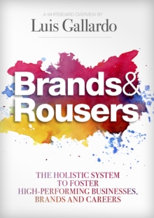 Brands and Rousers : The Holistic System to Foster High-Performing Businesses, Brands and Careers, Hardback Book Brands and Rousers : The Holistic System to Foster High-Performing Businesses, Brands and Careers, Hardback Book