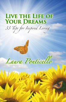 Live the Life of Your Dreams: 33 Tips for Inspired Living