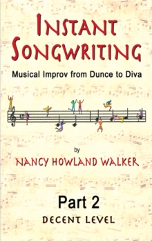 Instant Songwriting: Musical Improv from Dunce to Diva Part 2 (Decent Level)