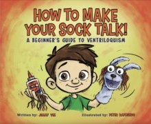 How To Make Your Sock Talk: A Beginner's Guide To Ventriloquism