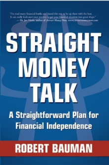 Straight Money Talk A Straightforward Plan for Financial Independence : A Straightforward Plan for Financial Independence