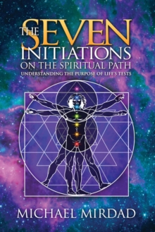 The Seven Initiations on the Spiritual Path : Understanding the Purpose of Life's Tests