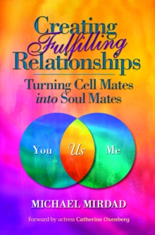 Creating Fulfilling Relationships : Turning Cell Mates Into Soul Mates