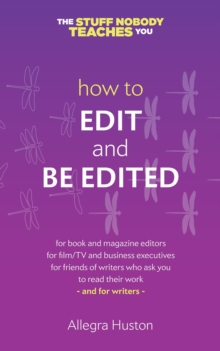 How to Edit and Be Edited : A Guide for Writers and Editors