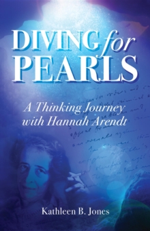 Diving for Pearls : A Thinking Journey with Hannah Arendt