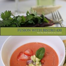 Fusion with Bistro 430 : Fast, Fresh, Fun meals for any occasion