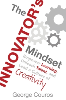 The Innovator's Mindset : Empower Learning, Unleash Talent, and Lead a Culture of Creativity