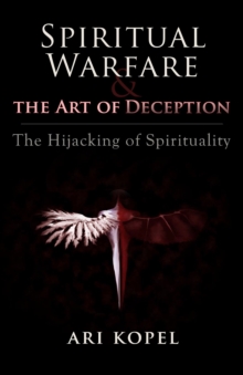 Spiritual Warfare & The Art of Deception : The Hijacking of Spirituality