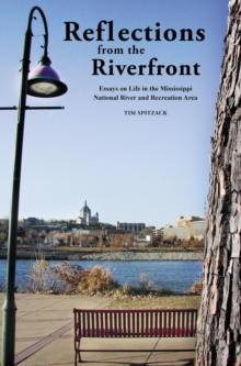 Reflections from the Riverfront : Essays on Life in the Mississippi National River and Recreation Area