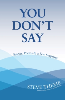 You Don't Say: Stories, Poems & a Few Surprises: Stories, Poems & a : Stories, Poems &