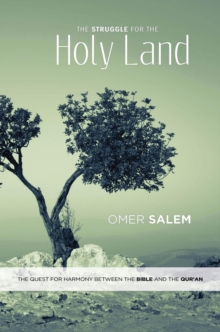 The Struggle for the Holy Land : The Quest for Harmony between the Bible and the Qur'an