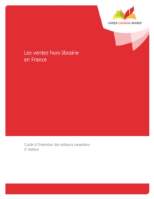 Les ventes hors librairie en France : Guide a l'intention des editeurs canadiens, 2e edition