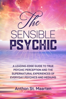 Sensible Psychic: A Leading-Edge Guide To True Psychic Perception