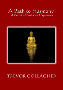 Path to Harmony: A Practical Guide to Happiness