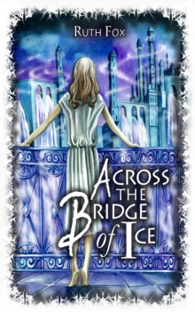 Across the Bridge of Ice : The Bridges Trilogy, #2