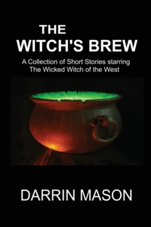 The Witch's Brew : A Collection of Short Stories starring the Wicked Witch of the West