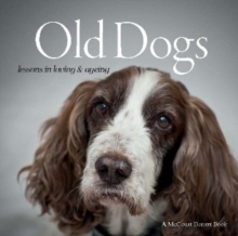 Old Dogs : Lessons in Loving & Ageing, Paperback / softback Book Old Dogs : Lessons in Loving & Ageing, Paperback / softback Book