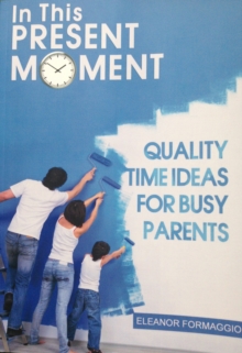 In This Present Moment: Quality Time Ideas for Busy Parents