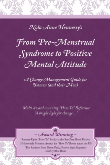 From Pre-Menstrual Syndrome (PMS) to Positive Mental Attitude (PMA) : A Change Management Guide for Women (and their Men)