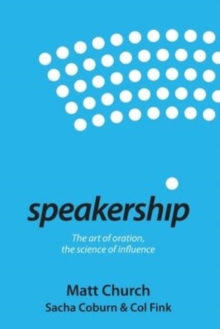 Speakership : The art of oration, the science of influence