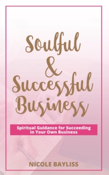 Soulful & Successful Business : Spiritual Guidance for Succeeding in Your Own Business