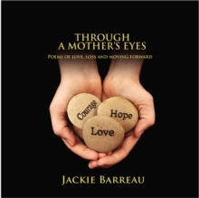 Through a Mother's Eyes : Poems of Love, Loss and Moving Forward