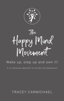 The Happy Mind Movement : Wake up, step up and own it