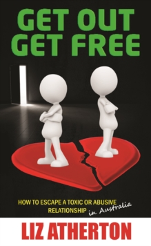 Get Out Get Free : How to escape a toxic or abusive relationship in Australia