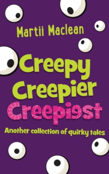 Creepy Creepier Creepiest : Another collection of quirky tales