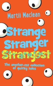 Strange Stranger Strangest : The another-est collection of quirky tales