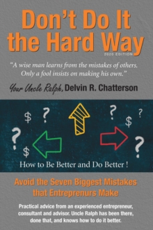 Don't Do It the Hard Way - 2020 Edition : Avoid the Seven Biggest Mistakes that Entrepreneurs Make