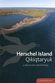 Herschel Island Qikiqtaryuk : A Natural and Cultural History of Yukon's Arctic Island, Hardback Book Herschel Island Qikiqtaryuk : A Natural and Cultural History of Yukon's Arctic Island, Hardback Book