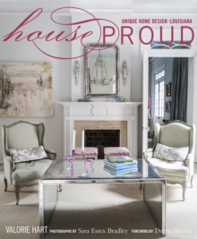 House Proud : Unique Home Design, Louisiana, Hardback Book House Proud : Unique Home Design, Louisiana, Hardback Book