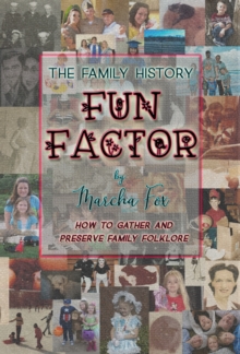 Family History Fun Factor: How to Gather and Preserve Family Folklore