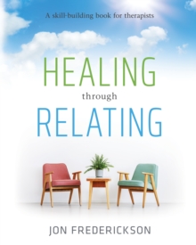 Healing through Relating : A Skill-Building Book for Therapists