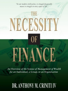 Necessity of Finance: An Overview of the Science of Management of Wealth for an Individual, a Group, or an Organization