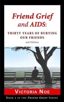 Friend Grief and AIDS: Thirty Years of Burying Our Friends