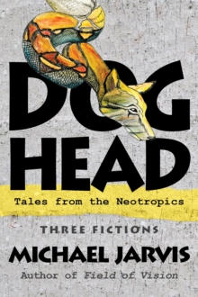 DOG-HEAD Tales from the Neotropics