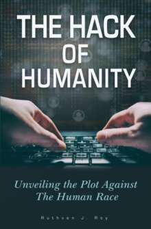 The Hack of Humanity : Unveiling the Plot Against the Human Race