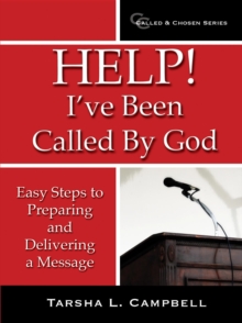 Help! I've Been Called By God : Easy Steps to Preparing and Delivering a Message