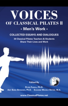 Voices of Classical Pilates II: Men's Work : Collected Essays & Dialogues