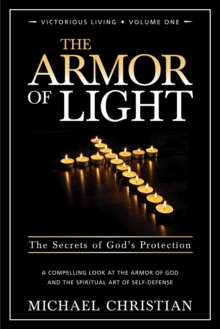 The Armor of Light : The Secrets of God's Protection