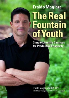 The Real Fountain of Youth : Simple Lifestyle Changes for Productive Longevity