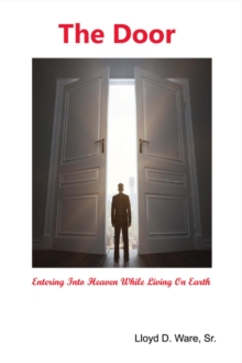 The Door : Entering Into Heaven While Living On Earth, Paperback / softback Book The Door : Entering Into Heaven While Living On Earth, Paperback / softback Book